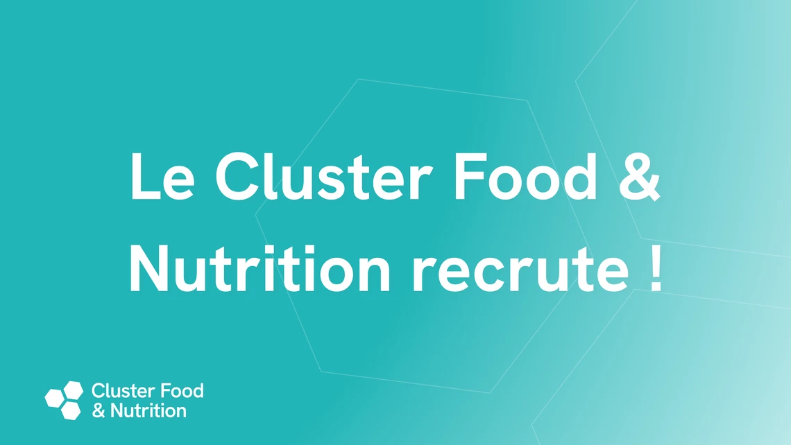 Le Cluster Food & Nutrition recrute